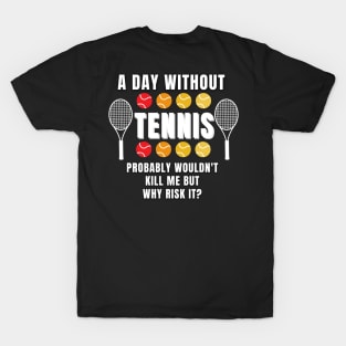 A Day Without Tennis T-Shirt